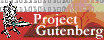 Project Gutenburg, Fine Literature Digitally Re-Published -- Your FREE Personal Library